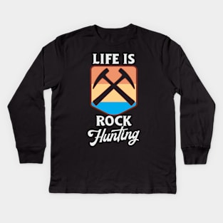 Life is Rock Hunting Kids Long Sleeve T-Shirt